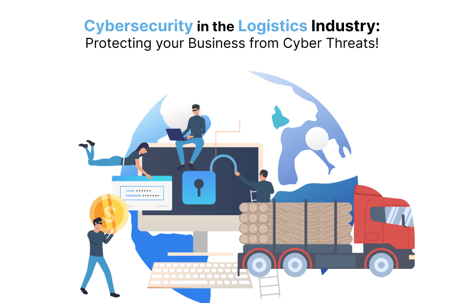 Cybersecurity in the Logistics Industry: Protecting your Business from Cyber Threats!
