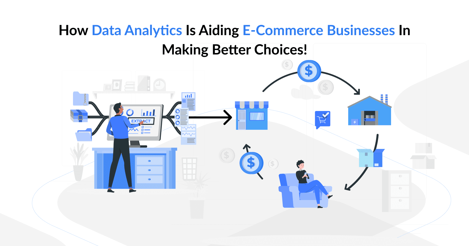 How Data Analytics is Aiding E-Commerce Businesses in Making Better Choices!