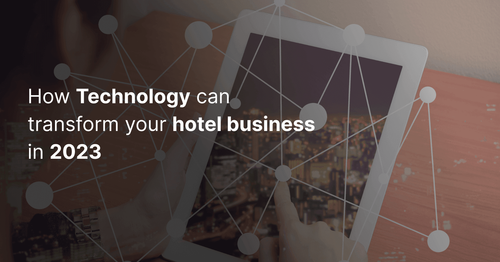 How technology can transform your hotel business in 2023