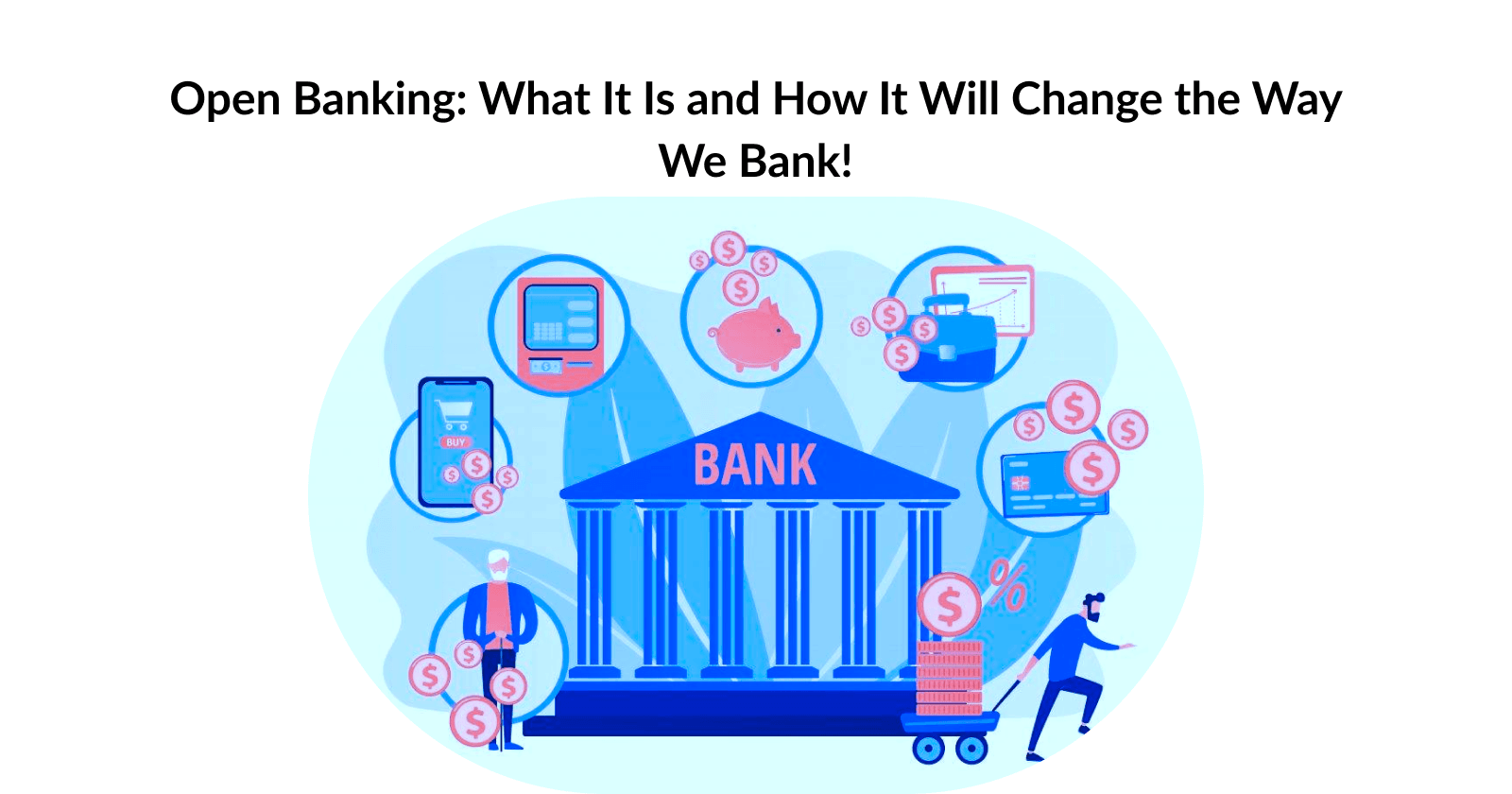 Open Banking: What It Is and How It Will Change the Way We Bank!