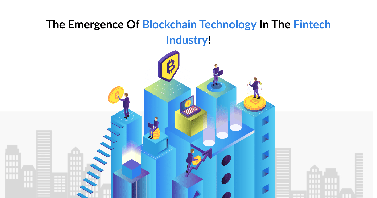 The Emergence of Blockchain Technology in the Fintech Industry!
