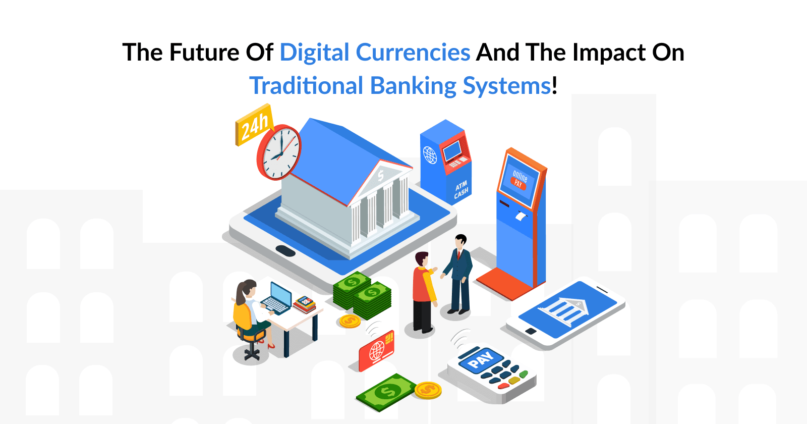 The Future of Digital Currencies and the Impact on Traditional Banking Systems!