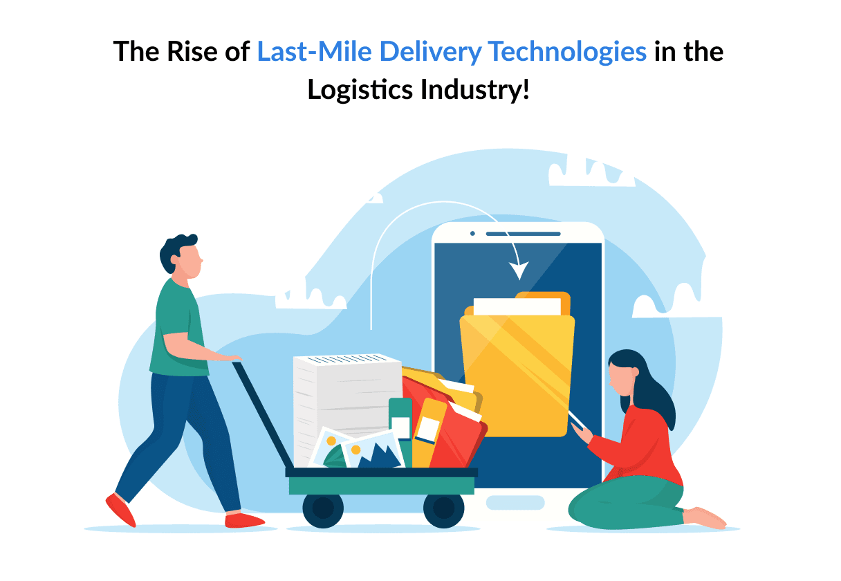 The Rise of Last-Mile Delivery Technologies in the Logistics Industry!