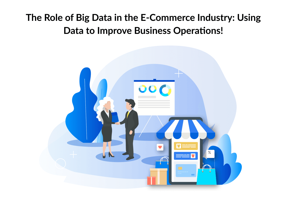 The Role of Big Data in the E-Commerce Industry: Using Data to Improve Business Operations!